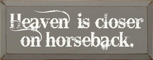 Heaven is Closer on Horseback Wood Sign