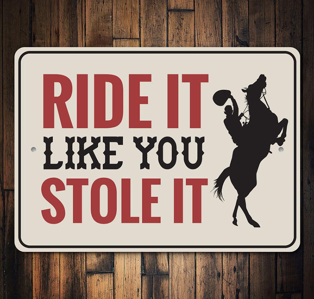 "Ride It Like You Stole It" Sign