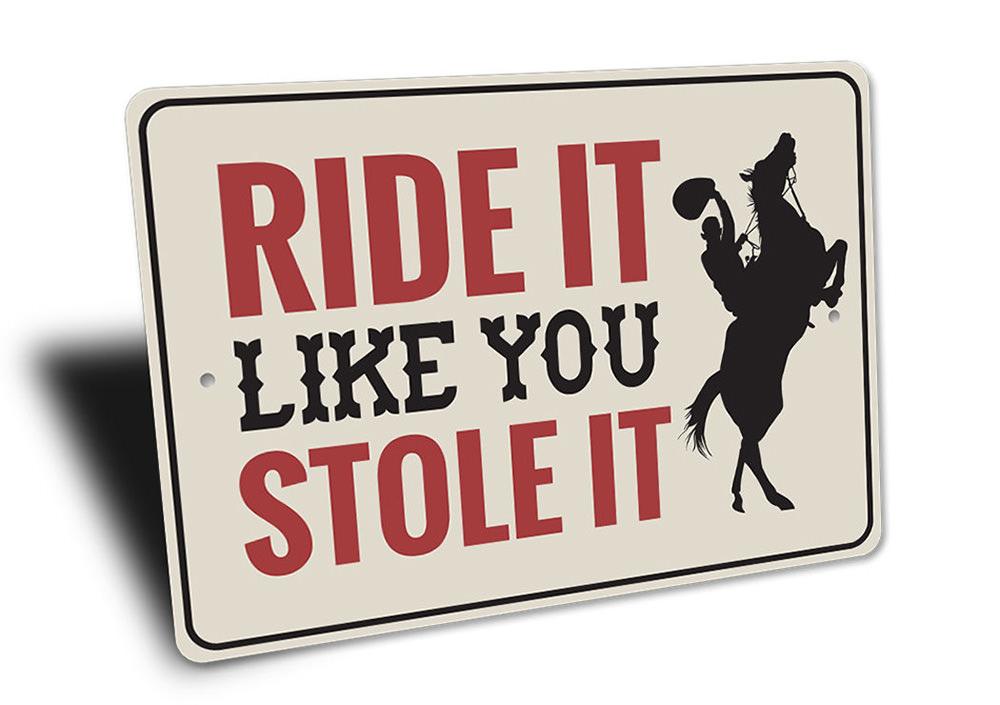 "Ride It Like You Stole It" Sign