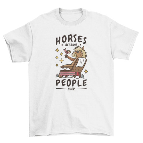 Horses Because People Suck T-shirt