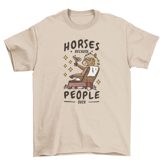 Horses Because People Suck T-shirt