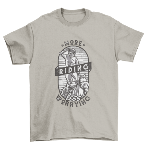 More Riding Less Worrying T-shirt