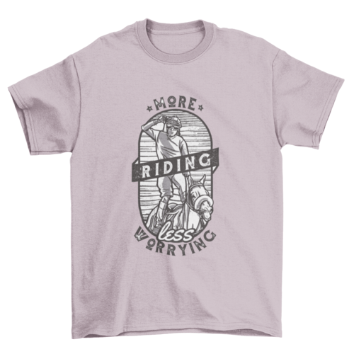 More Riding Less Worrying T-shirt