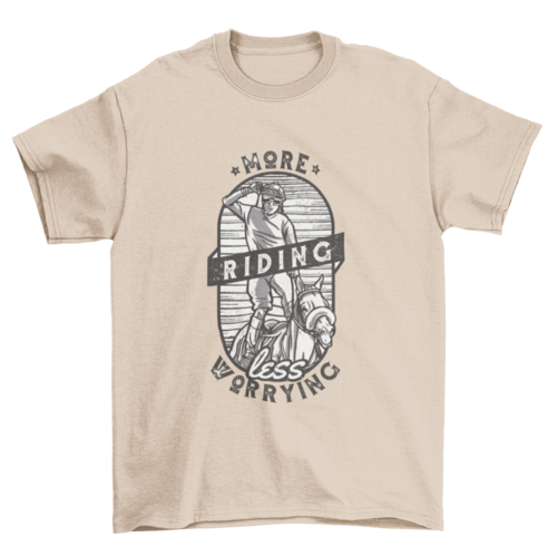 More Riding Less Worrying T-shirt