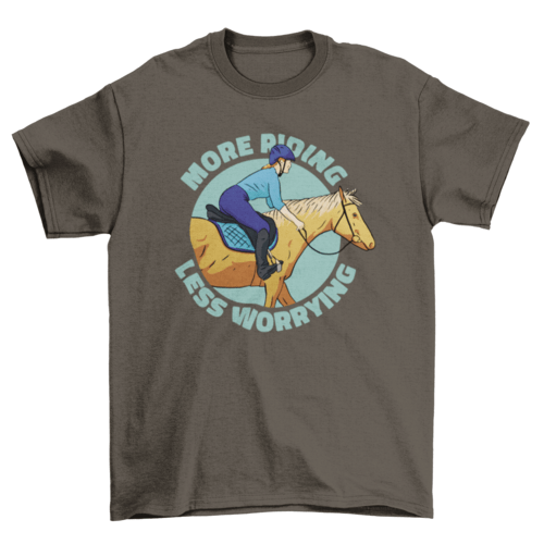 More Riding Less Worrying T-shirt