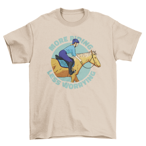 More Riding Less Worrying T-shirt