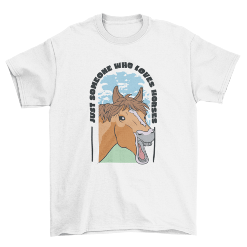 Just Someone Who Loves Horses T-shirt